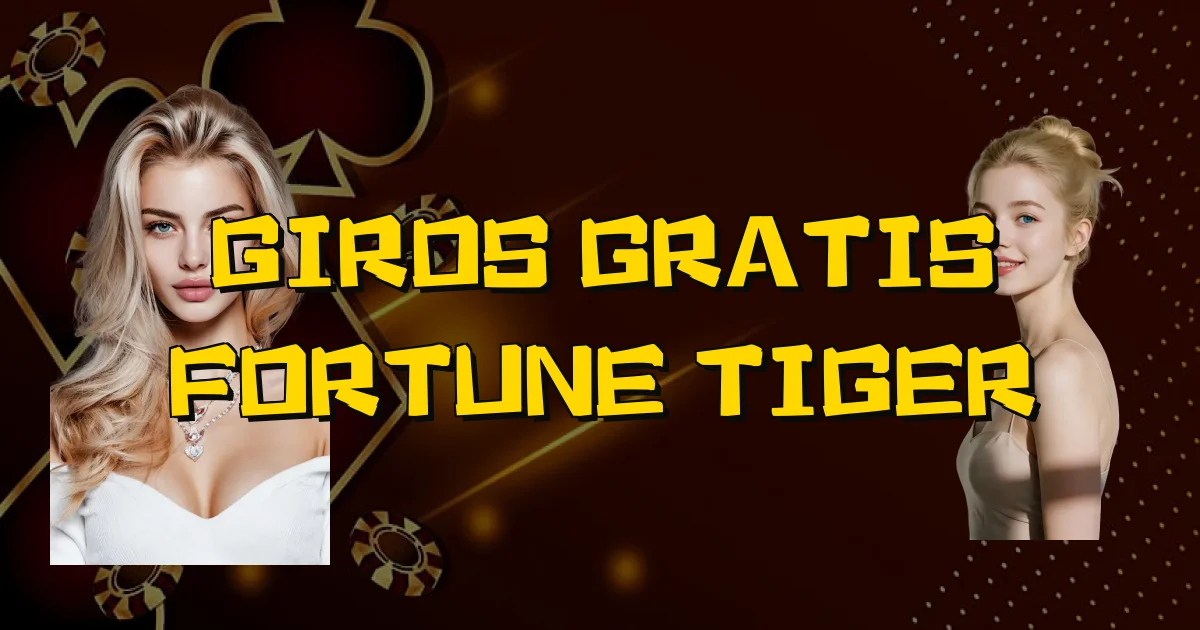 Giros Gratis Fortune Tiger Oficial